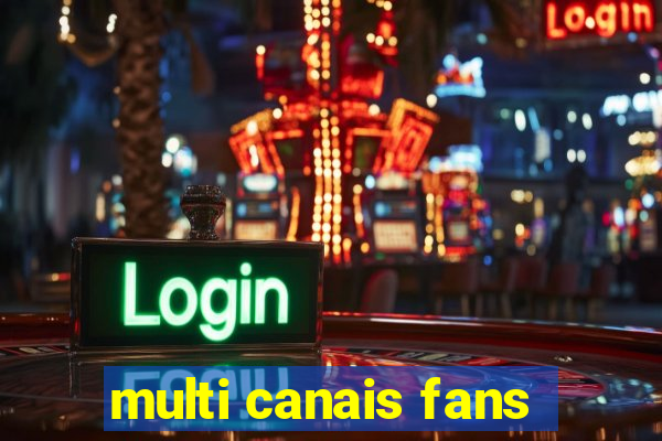 multi canais fans
